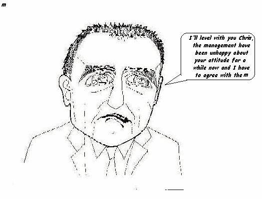 Chris Walkden cartoon 7:  ...but to be given a bollocking about his attitude to customers which has worried management for some time 