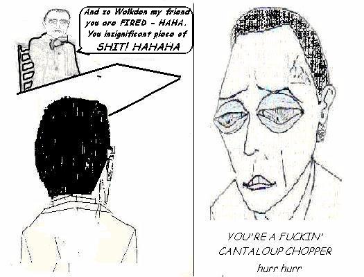 Chris Walkden cartoon 10: ... the only option for Dennis Cropper is to fire Chis who appears to take the news quite well 